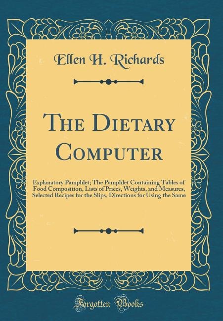 The Dietary Computer: Explanatory Pamphlet; The Pamphlet Containing Tables of Food Composition, Lists of Prices, Weights,