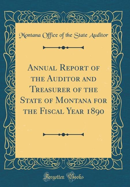 Front cover_Annual Report of the Auditor and Treasurer of the State of Montana for the Fiscal Year 1890 (Classic Reprint)