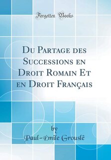 Front cover_Du Partage des Successions en Droit Romain Et en Droit Français (Classic Reprint)