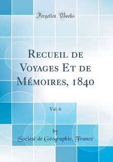 Front cover_Recueil de Voyages Et de Mémoires, 1840, Vol. 6 (Classic Reprint)