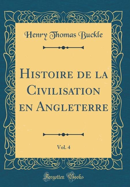 Front cover_Histoire de la Civilisation en Angleterre, Vol. 4 (Classic Reprint)