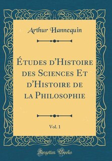 Couverture_Études d'Histoire des Sciences Et d'Histoire de la Philosophie, Vol. 1 (Classic Reprint)