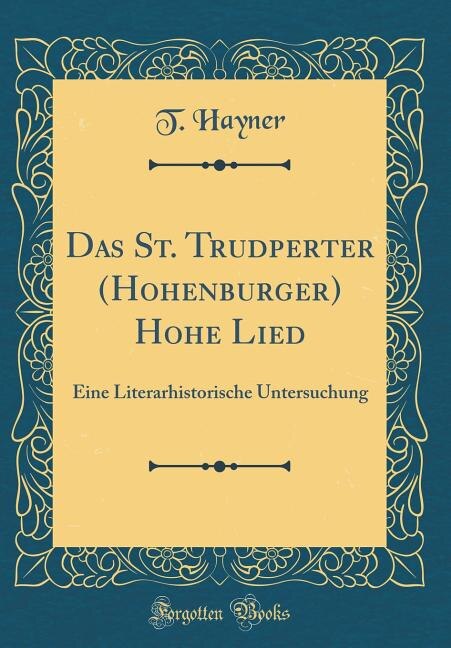 Das St. Trudperter (Hohenburger) Hohe Lied: Eine Literarhistorische Untersuchung (Classic Reprint)