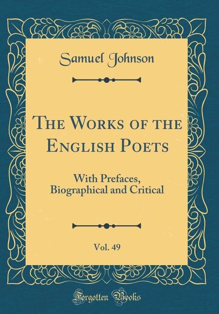 The Works of the English Poets, Vol. 49: With Prefaces, Biographical and Critical (Classic Reprint)