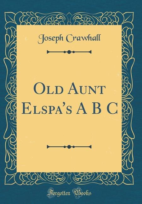 Front cover_Old Aunt Elspa's A B C (Classic Reprint)