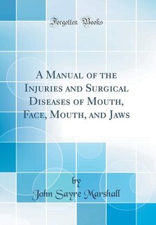 Front cover_A Manual of the Injuries and Surgical Diseases of Mouth, Face, Mouth, and Jaws (Classic Reprint)