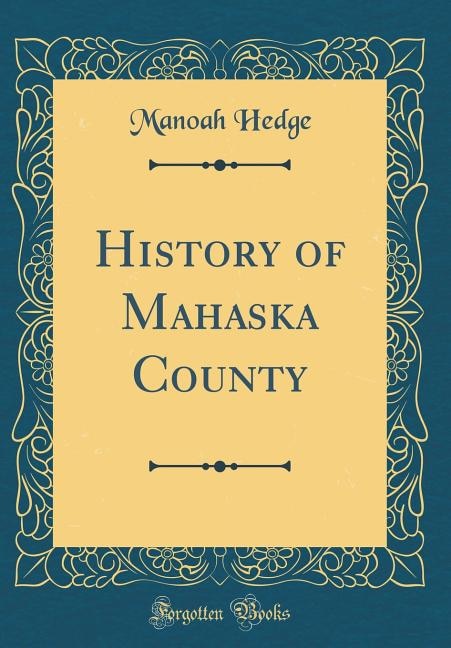 History of Mahaska County (Classic Reprint)