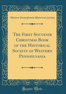 Couverture_The First Souvenir Christmas Book of the Historical Society of Western Pennsylvania (Classic Reprint)