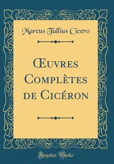 Front cover_Ouvres Compl&egrave;tes de Cic&eacute;ron (Classic Reprint)