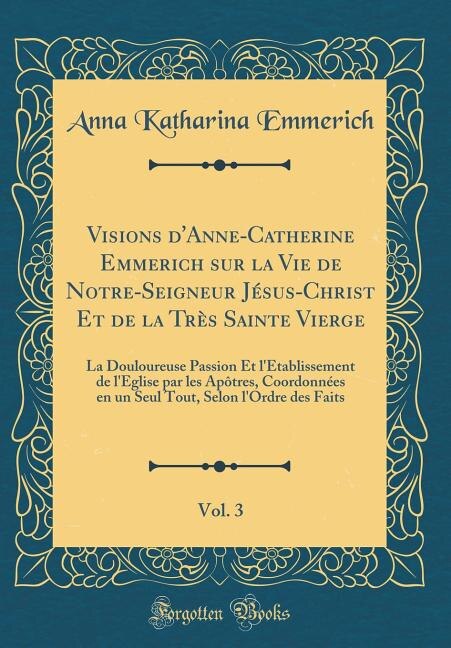 Couverture_Visions d'Anne-Catherine Emmerich sur la Vie de Notre-Seigneur Jésus-Christ Et de la Très Sainte Vierge, Vol. 3