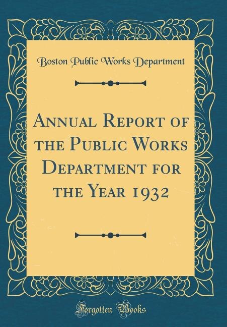 Annual Report of the Public Works Department for the Year 1932 (Classic Reprint)