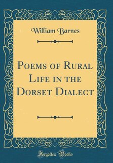 Couverture_Poems of Rural Life in the Dorset Dialect (Classic Reprint)