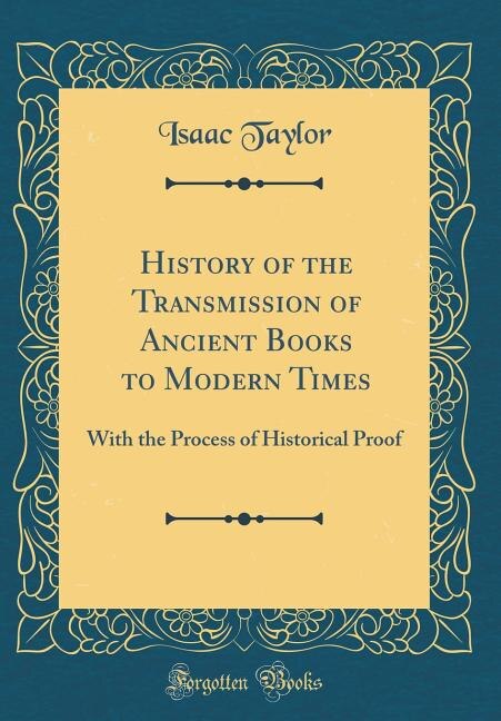 History of the Transmission of Ancient Books to Modern Times: With the Process of Historical Proof (Classic Reprint)