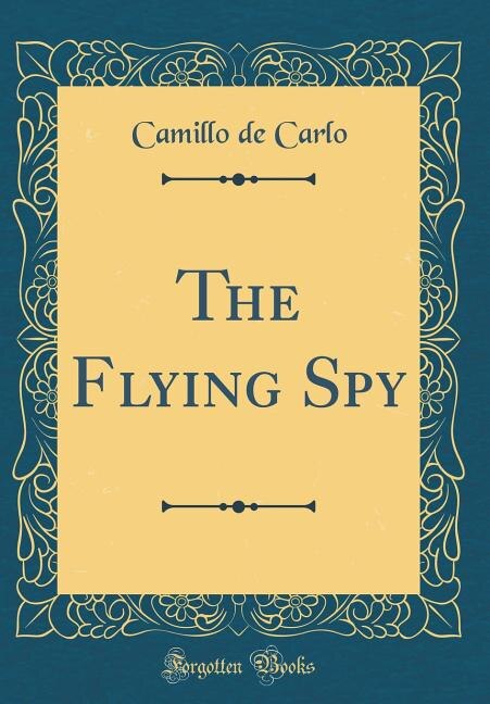Front cover_The Flying Spy (Classic Reprint)