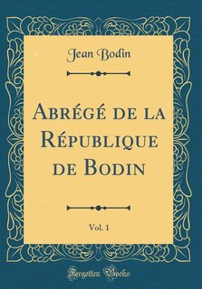 Front cover_Abrégé de la République de Bodin, Vol. 1 (Classic Reprint)