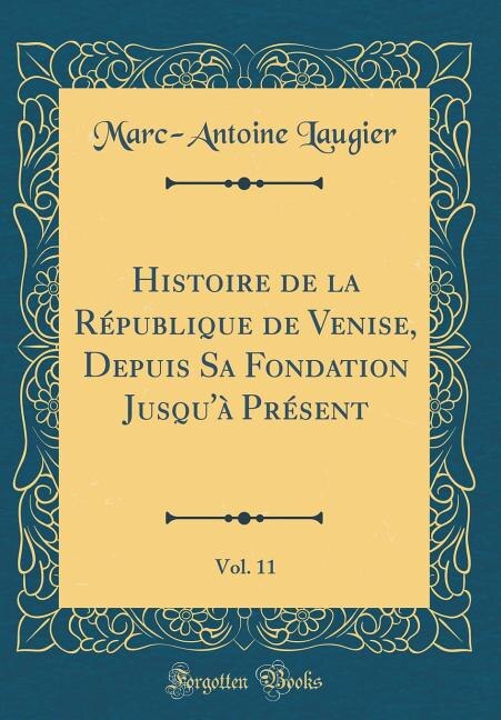 Front cover_Histoire de la République de Venise, Depuis Sa Fondation Jusqu'à Présent, Vol. 11 (Classic Reprint)