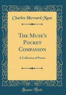 The Muse's Pocket Companion: A Collection of Poems (Classic Reprint)