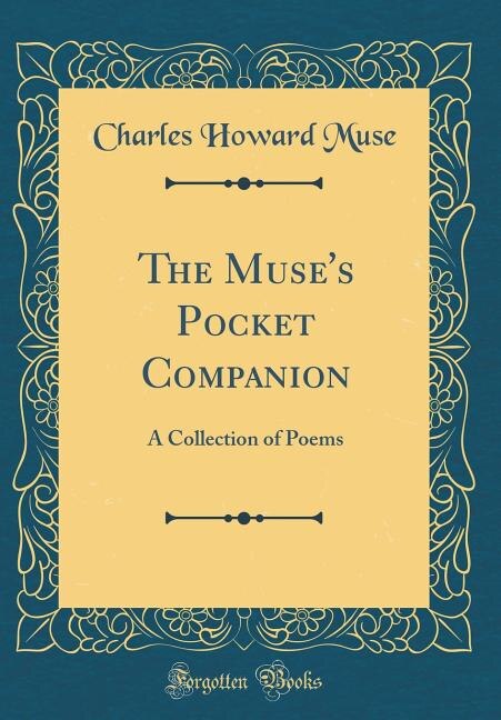 The Muse's Pocket Companion: A Collection of Poems (Classic Reprint)