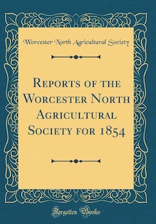 Couverture_Reports of the Worcester North Agricultural Society for 1854 (Classic Reprint)