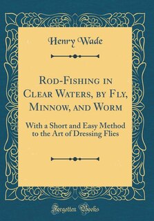 Front cover_Rod-Fishing in Clear Waters, by Fly, Minnow, and Worm