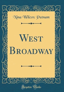 West Broadway (Classic Reprint)