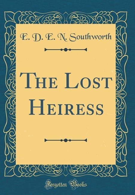 Couverture_The Lost Heiress (Classic Reprint)