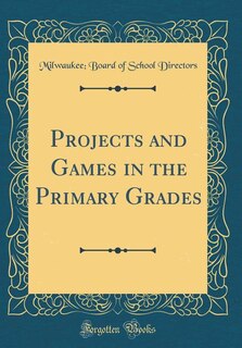 Couverture_Projects and Games in the Primary Grades (Classic Reprint)