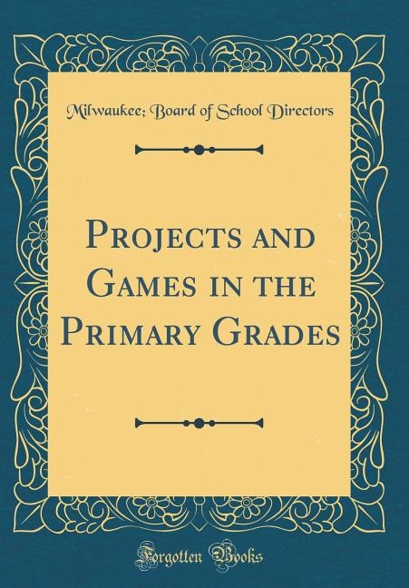 Couverture_Projects and Games in the Primary Grades (Classic Reprint)