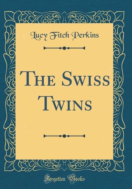 Front cover_The Swiss Twins (Classic Reprint)