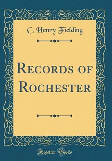 Front cover_Records of Rochester (Classic Reprint)
