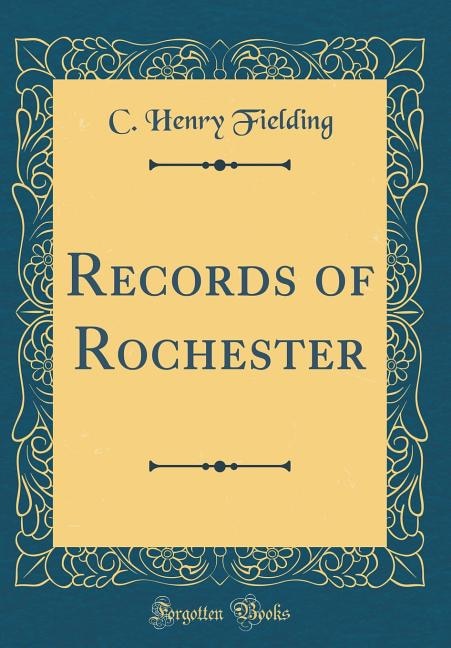 Front cover_Records of Rochester (Classic Reprint)