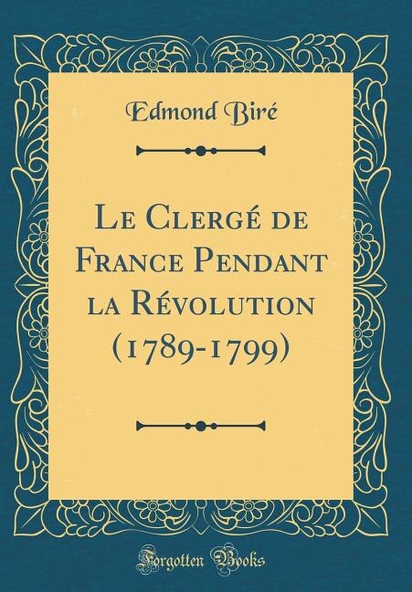 Couverture_Le Clergé de France Pendant la Révolution (1789-1799) (Classic Reprint)