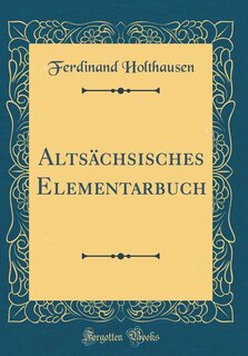 Altsächsisches Elementarbuch (Classic Reprint)