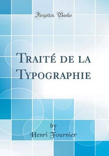 Front cover_Traité de la Typographie (Classic Reprint)