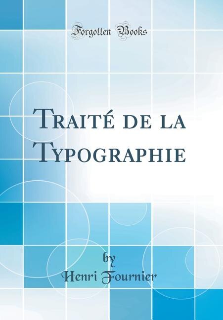 Front cover_Traité de la Typographie (Classic Reprint)