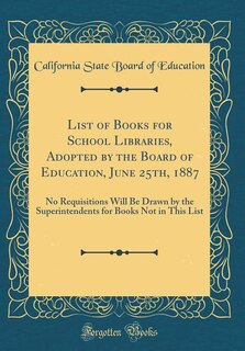 Front cover_List of Books for School Libraries, Adopted by the Board of Education, June 25th, 1887
