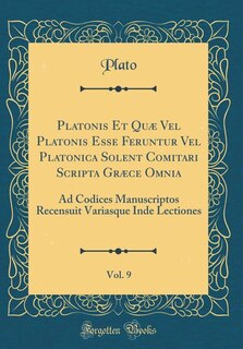Platonis Et Quæ Vel Platonis Esse Feruntur Vel Platonica Solent Comitari Scripta Græce Omnia, Vol. 9: Ad Codices Manuscriptos Recensuit Variasque Inde Lectiones (Classic Reprint)