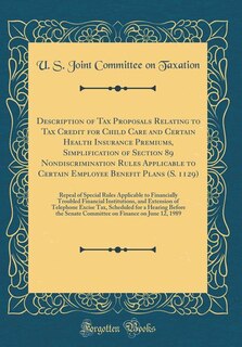 Front cover_Description of Tax Proposals Relating to Tax Credit for Child Care and Certain Health Insurance Premiums, Simplification of Section 89 Nondiscrimination Rules Applicable to Certain Employee Benefit Plans (S. 1129)
