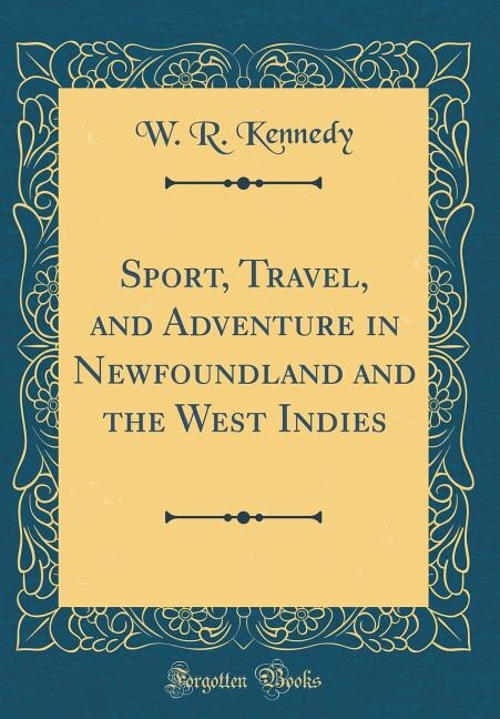 Couverture_Sport, Travel, and Adventure in Newfoundland and the West Indies (Classic Reprint)