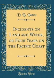 Front cover_Incidents on Land and Water, or Four Years on the Pacific Coast (Classic Reprint)