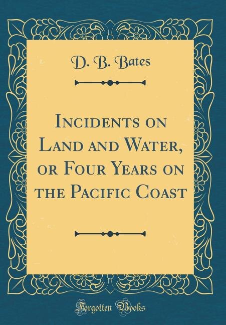 Front cover_Incidents on Land and Water, or Four Years on the Pacific Coast (Classic Reprint)