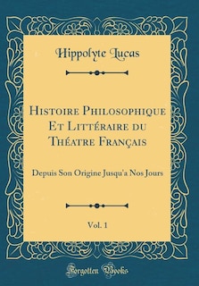 Couverture_Histoire Philosophique Et Littéraire du Théatre Français, Vol. 1