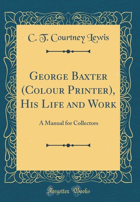 Couverture_George Baxter (Colour Printer), His Life and Work