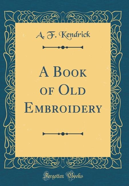 Couverture_A Book of Old Embroidery (Classic Reprint)