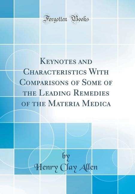 Keynotes and Characteristics With Comparisons of Some of the Leading Remedies of the Materia Medica (Classic Reprint)