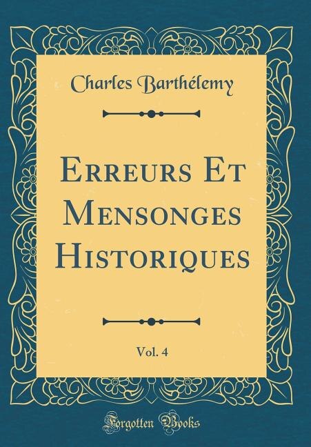 Front cover_Erreurs Et Mensonges Historiques, Vol. 4 (Classic Reprint)