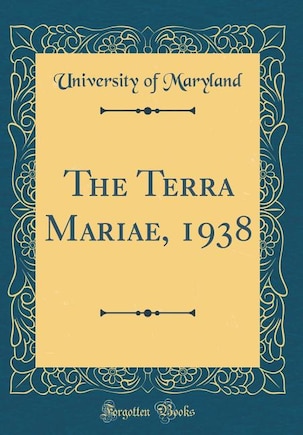 The Terra Mariae, 1938 (Classic Reprint)