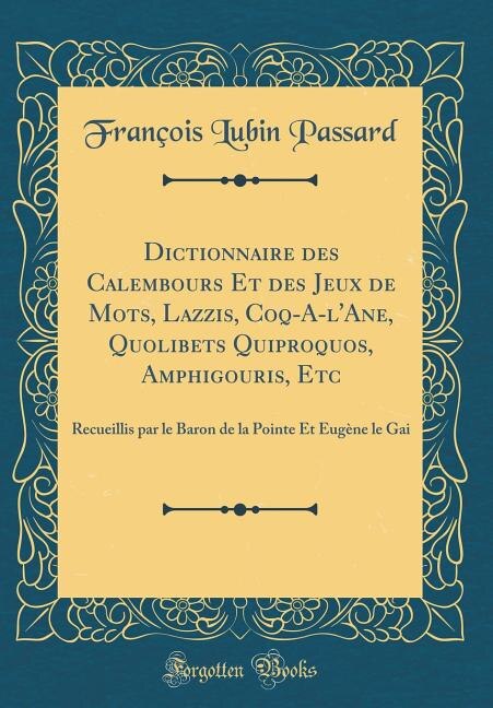 Couverture_Dictionnaire des Calembours Et des Jeux de Mots, Lazzis, Coq-A-l'Ane, Quolibets Quiproquos, Amphigouris, Etc