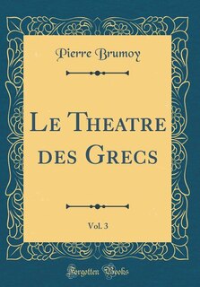Couverture_Le Theatre des Grecs, Vol. 3 (Classic Reprint)