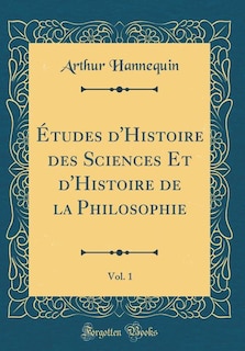Front cover_Études d'Histoire des Sciences Et d'Histoire de la Philosophie, Vol. 1 (Classic Reprint)